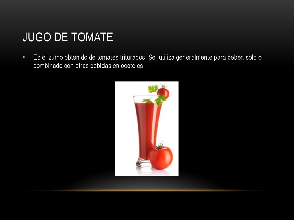 Jugo de tomate Es el zumo obtenido de tomates triturados.