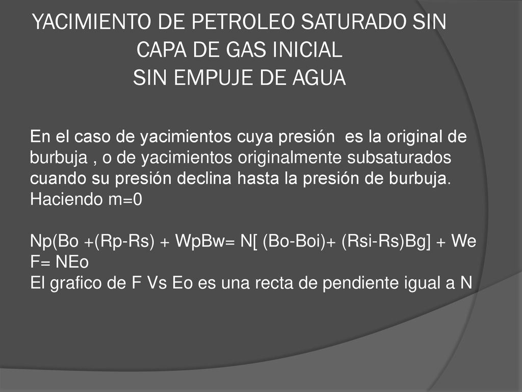 YACIMIENTO DE PETROLEO SATURADO SIN CAPA DE GAS INICIAL SIN EMPUJE DE AGUA