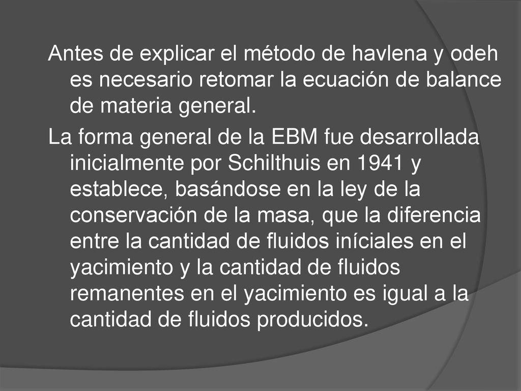 Antes de explicar el método de havlena y odeh es necesario retomar la ecuación de balance de materia general.