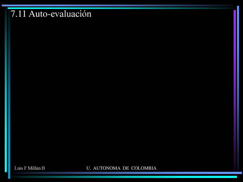 7.11 Auto-evaluación Luis F Millán B U. AUTONOMA DE COLOMBIA