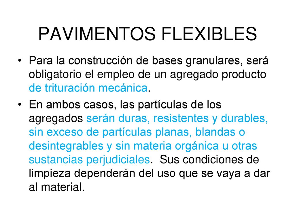 PAVIMENTOS FLEXIBLES Para la construcción de bases granulares, será obligatorio el empleo de un agregado producto de trituración mecánica.