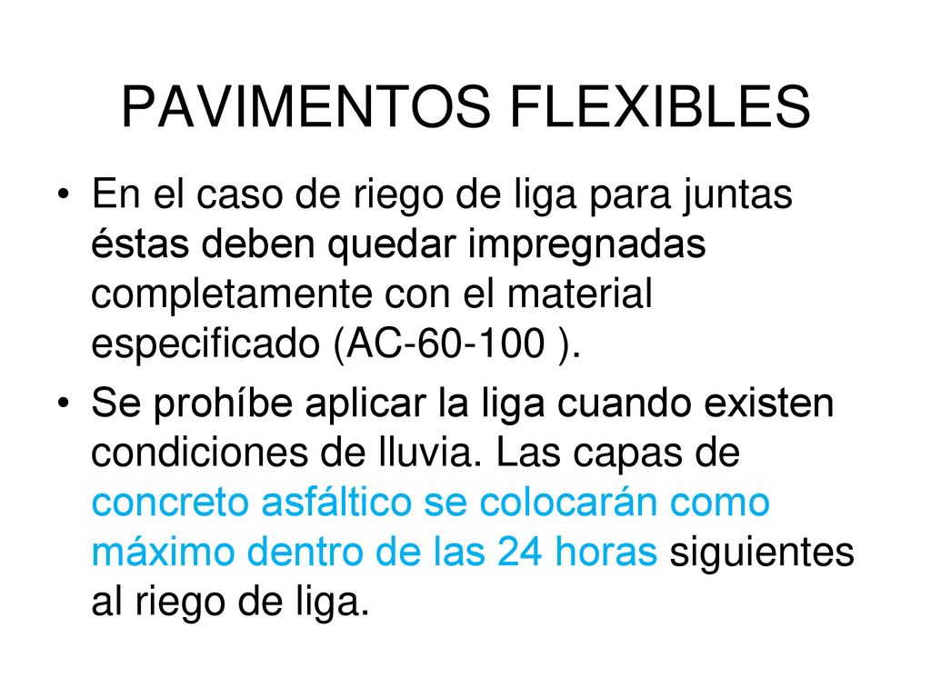PAVIMENTOS FLEXIBLES En el caso de riego de liga para juntas éstas deben quedar impregnadas completamente con el material especificado (AC ).