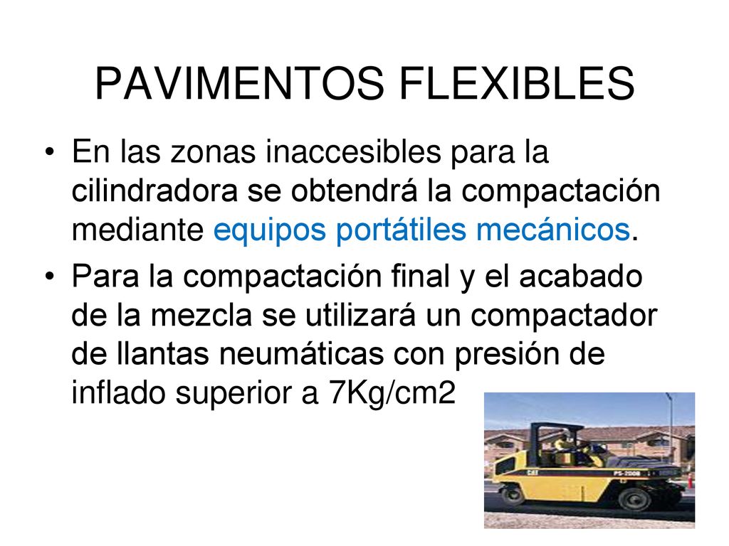 PAVIMENTOS FLEXIBLES En las zonas inaccesibles para la cilindradora se obtendrá la compactación mediante equipos portátiles mecánicos.