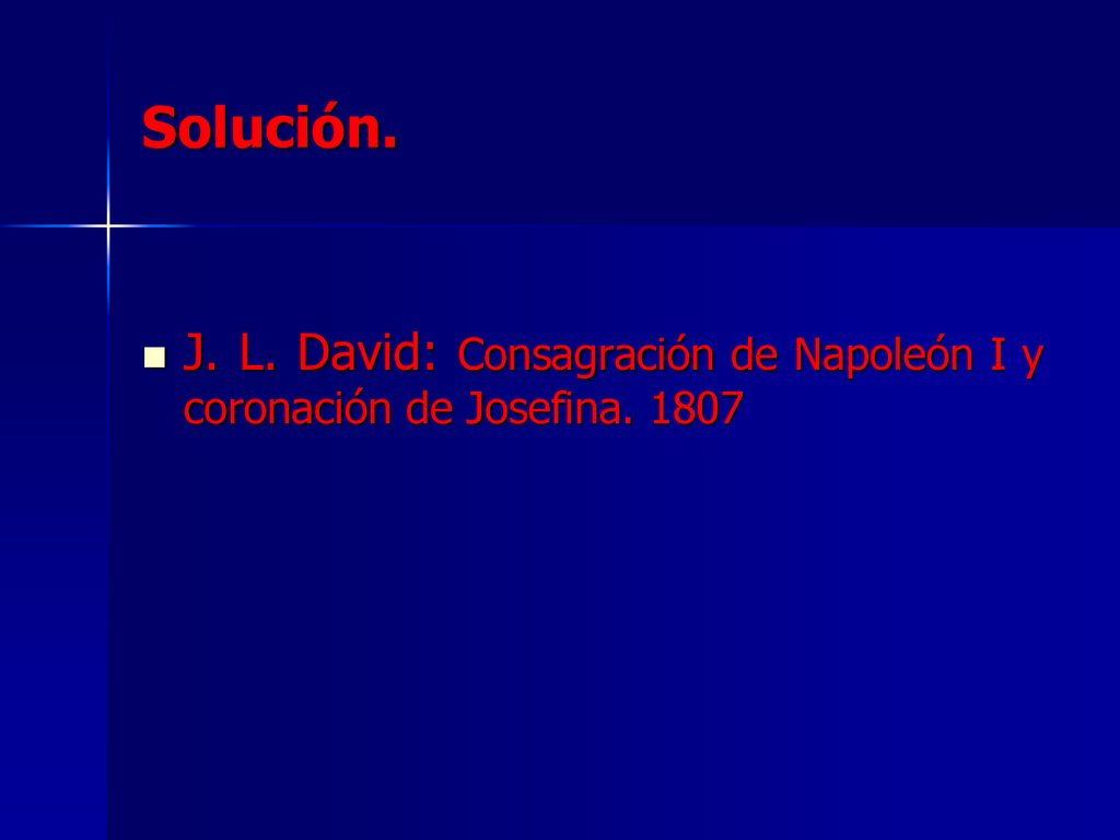 Solución. J. L. David: Consagración de Napoleón I y coronación de Josefina. 1807