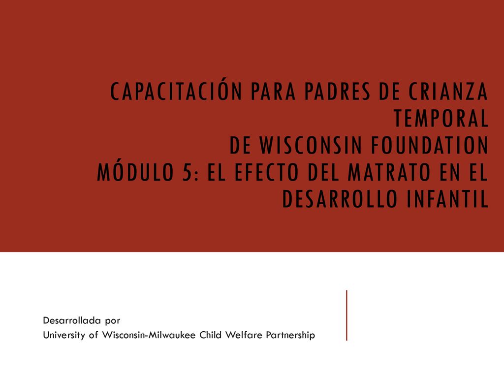 Capacitación para padres de crianza temporal de Wisconsin Foundation Módulo 5: El efecto del matrato en el desarrollo infantil