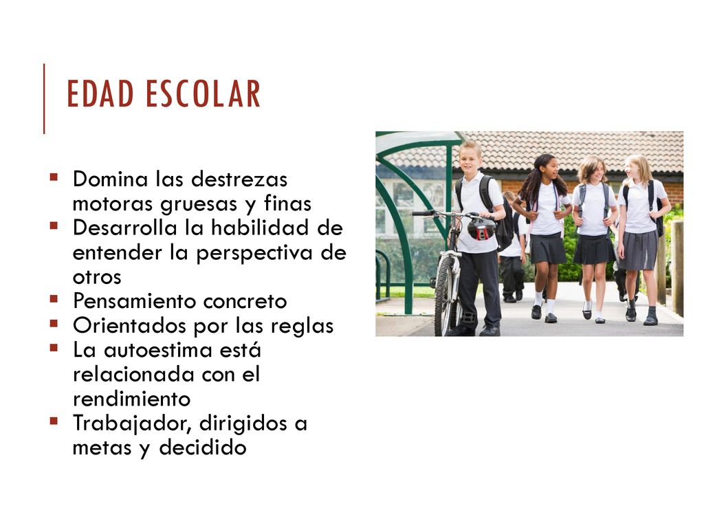 Edad escolar Domina las destrezas motoras gruesas y finas