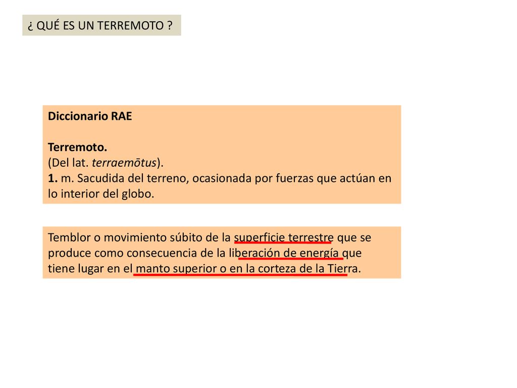 ¿ QUÉ ES UN TERREMOTO Diccionario RAE. Terremoto. (Del lat. terraemōtus).