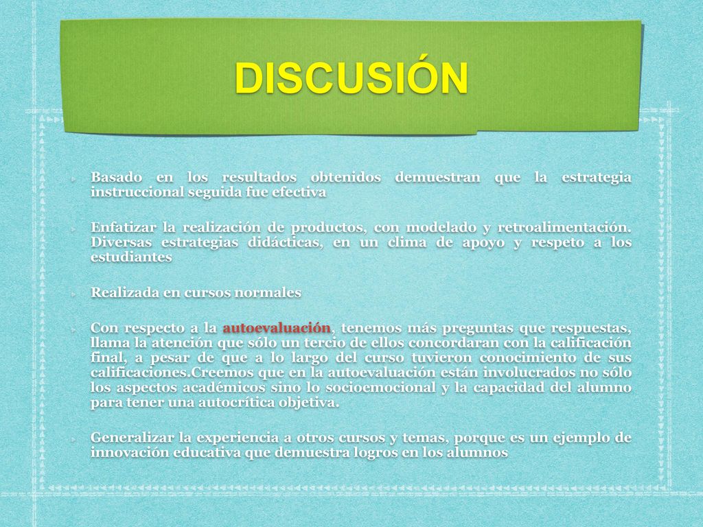 DISCUSIÓN Basado en los resultados obtenidos demuestran que la estrategia instruccional seguida fue efectiva.