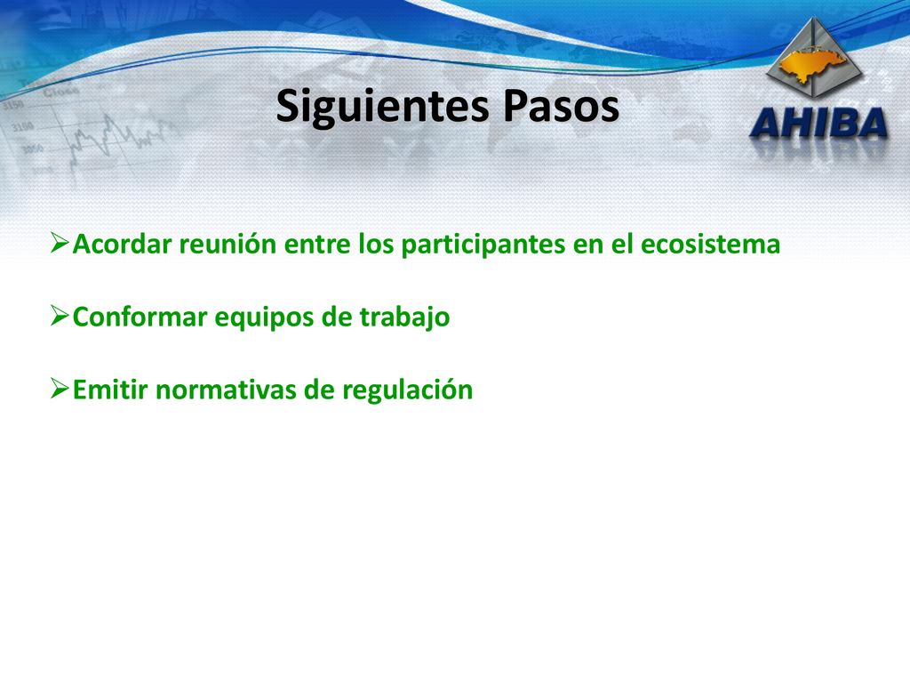 Siguientes Pasos Acordar reunión entre los participantes en el ecosistema. Conformar equipos de trabajo.