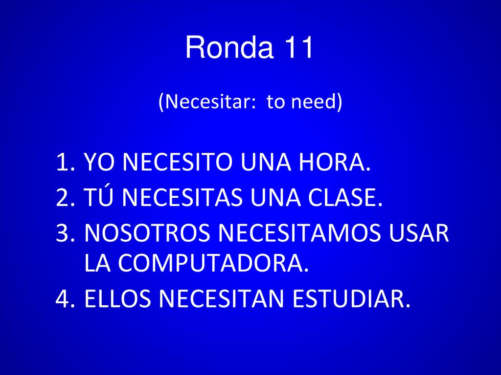 Ronda 11 YO NECESITO UNA HORA. TÚ NECESITAS UNA CLASE.