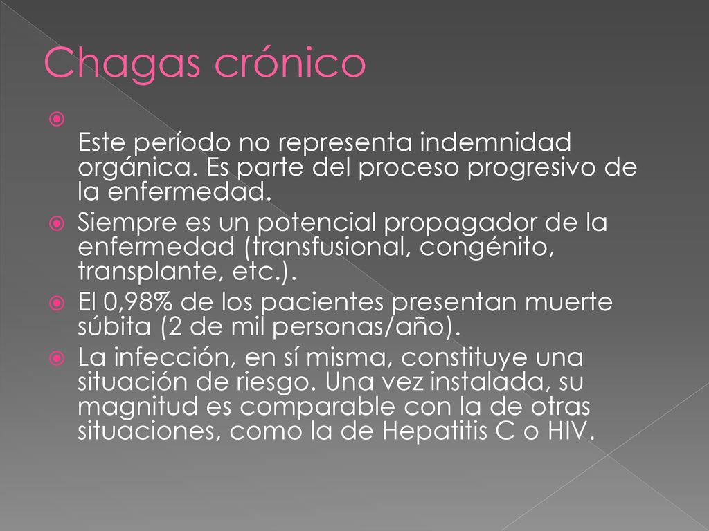 Chagas crónico Este período no representa indemnidad orgánica. Es parte del proceso progresivo de la enfermedad.