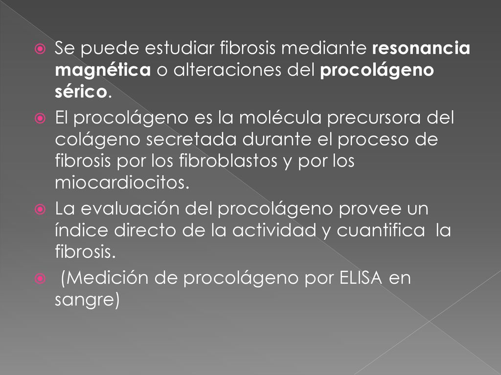 Se puede estudiar fibrosis mediante resonancia magnética o alteraciones del procolágeno sérico.