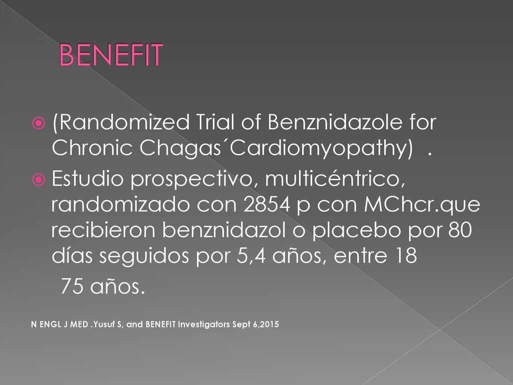 BENEFIT (Randomized Trial of Benznidazole for Chronic Chagas´Cardiomyopathy) .