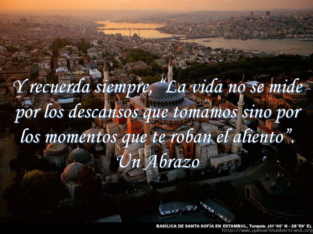 Y recuerda siempre, La vida no se mide por los descansos que tomamos sino por los momentos que te roban el aliento .