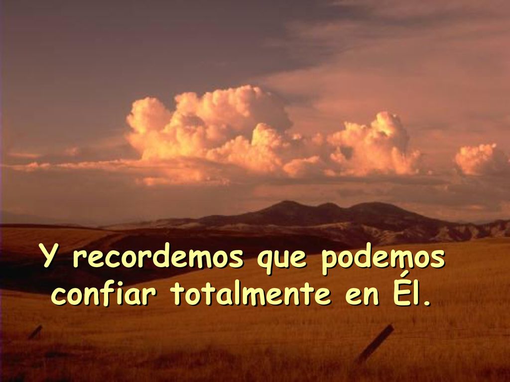 Y recordemos que podemos confiar totalmente en Él.