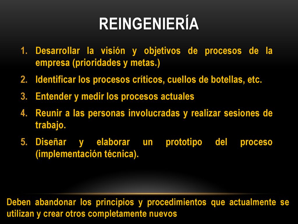 Reingeniería Desarrollar la visión y objetivos de procesos de la empresa (prioridades y metas.)