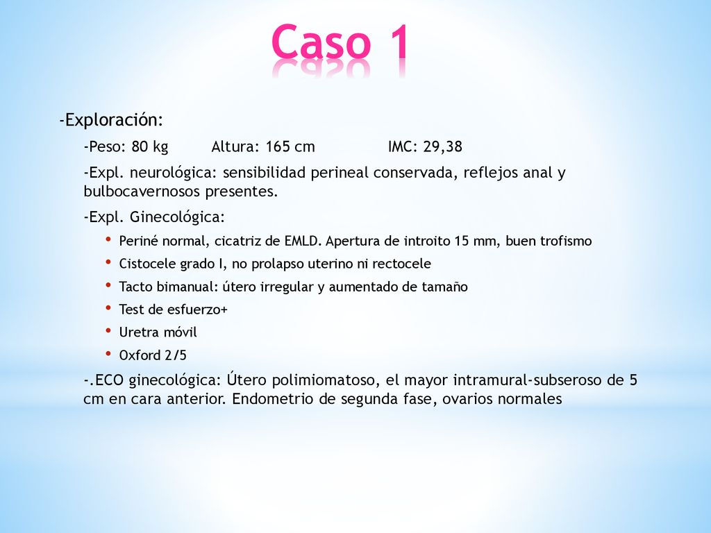 Caso 1 -Exploración: -Peso: 80 kg Altura: 165 cm IMC: 29,38