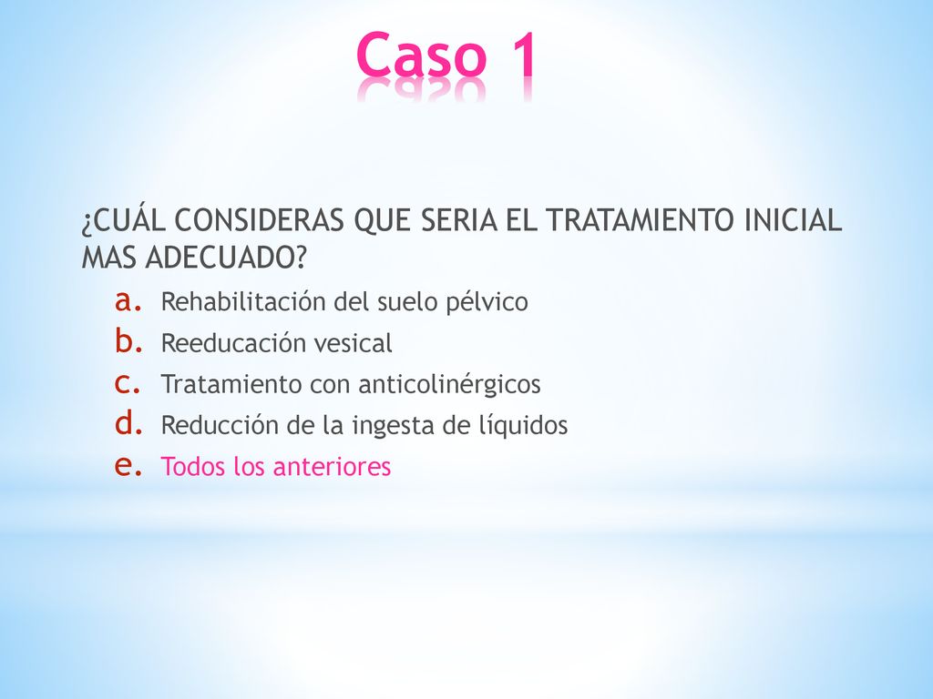 Caso 1 ¿CUÁL CONSIDERAS QUE SERIA EL TRATAMIENTO INICIAL MAS ADECUADO