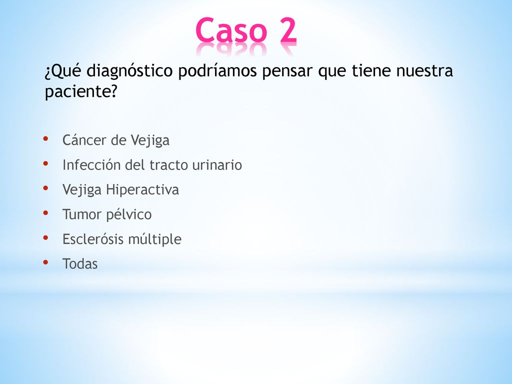 Caso 2 ¿Qué diagnóstico podríamos pensar que tiene nuestra paciente