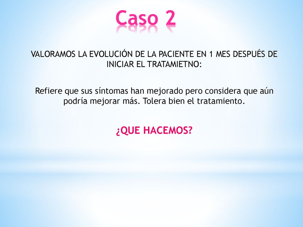 Caso 2 VALORAMOS LA EVOLUCIÓN DE LA PACIENTE EN 1 MES DESPUÉS DE INICIAR EL TRATAMIETNO: