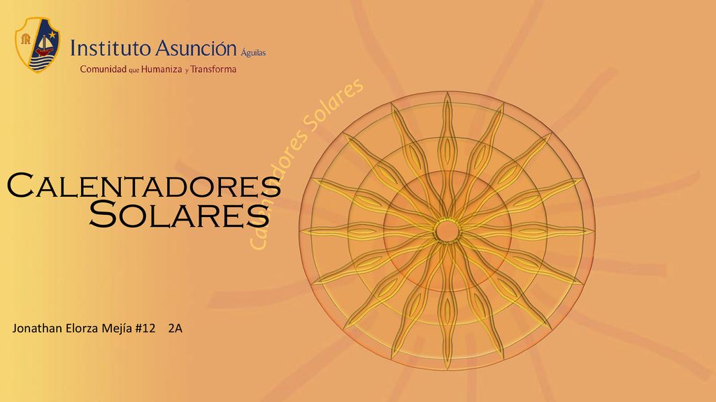 Calentadores Solares Calentadores Solares Jonathan Elorza Mejía #12 2A