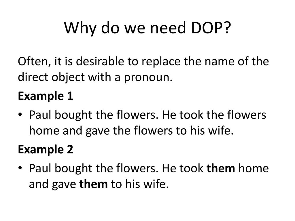 Why do we need DOP Often, it is desirable to replace the name of the direct object with a pronoun.