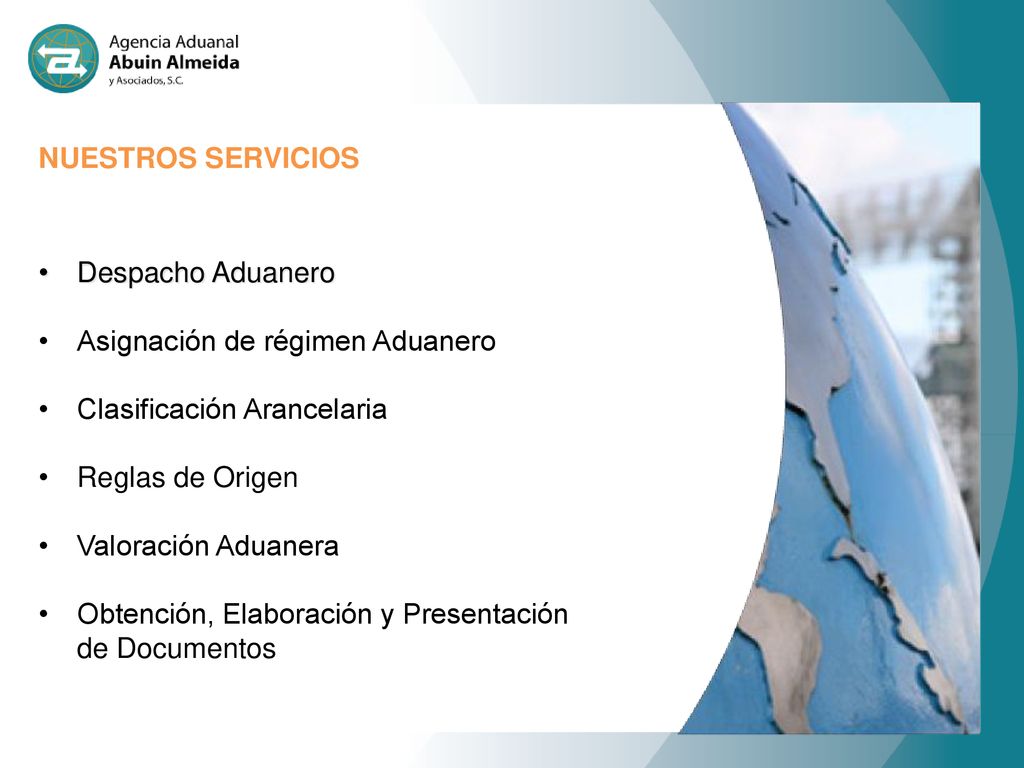 NUESTROS SERVICIOS Despacho Aduanero. Asignación de régimen Aduanero. Clasificación Arancelaria. Reglas de Origen.