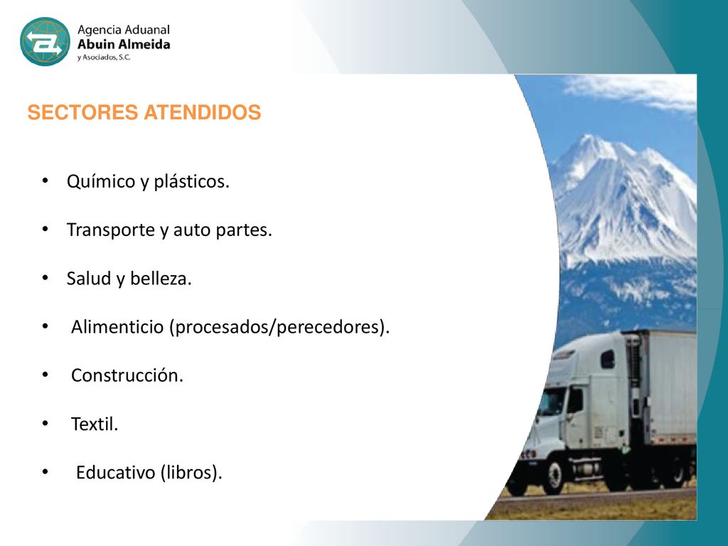 SECTORES ATENDIDOS Químico y plásticos. Transporte y auto partes. Salud y belleza. Alimenticio (procesados/perecedores).