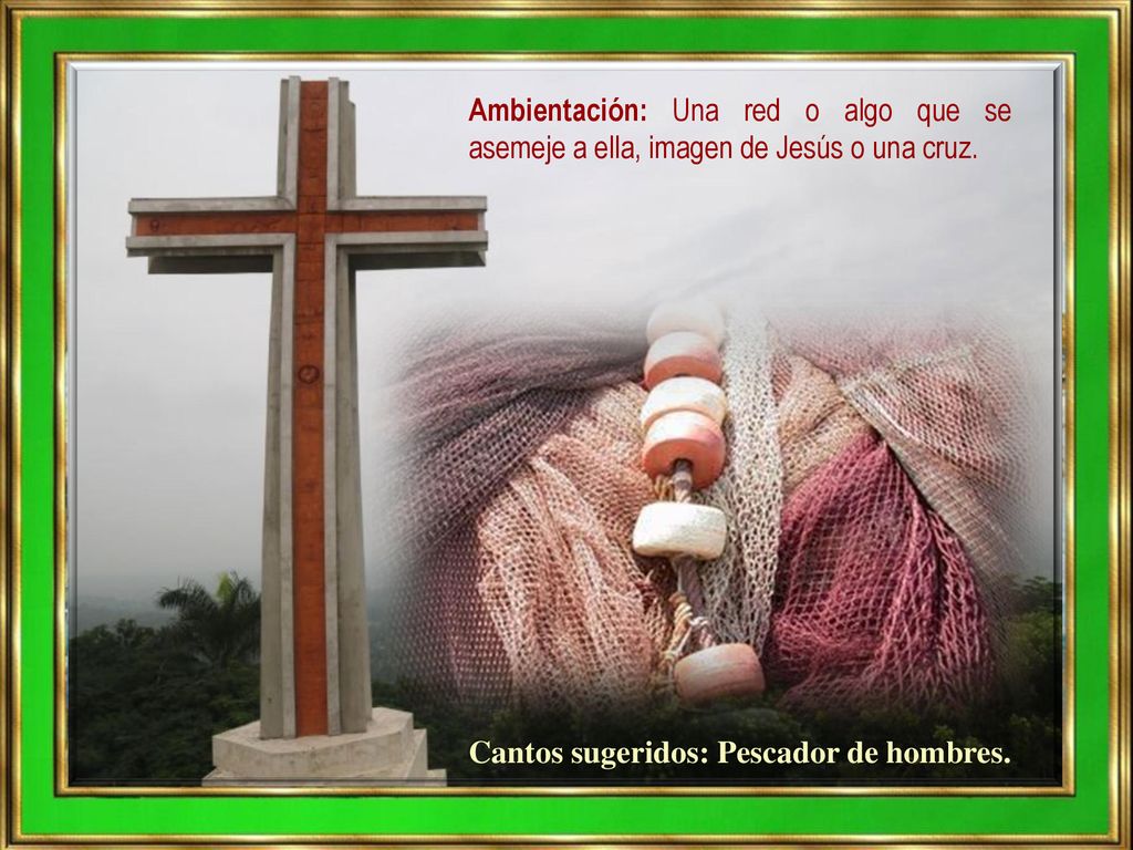 Ambientación: Una red o algo que se asemeje a ella, imagen de Jesús o una cruz.