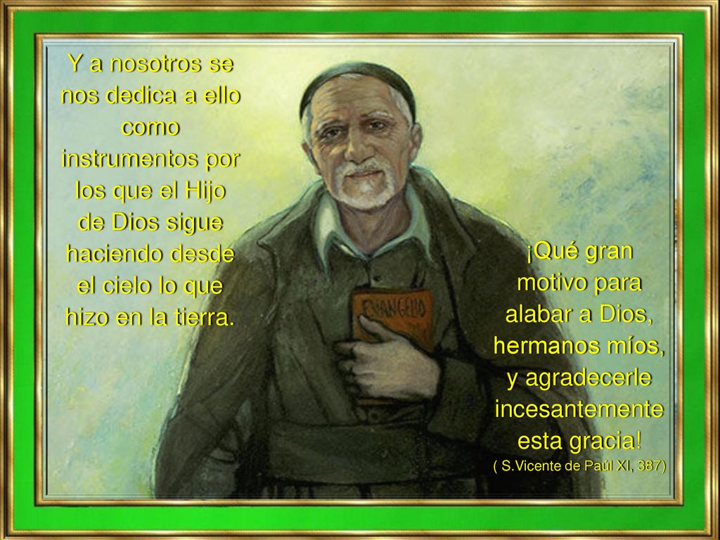 Y a nosotros se nos dedica a ello como instrumentos por los que el Hijo de Dios sigue haciendo desde el cielo lo que hizo en la tierra.