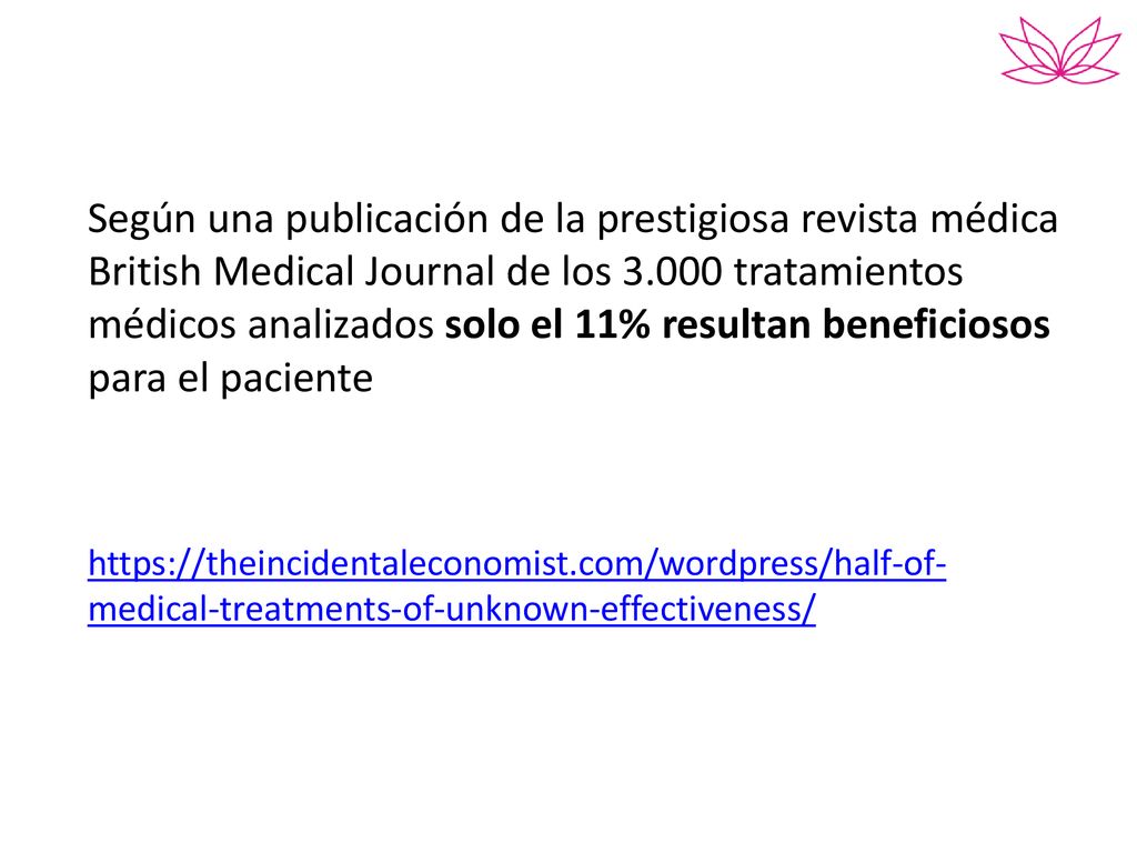 Según una publicación de la prestigiosa revista médica British Medical Journal de los tratamientos médicos analizados solo el 11% resultan beneficiosos para el paciente