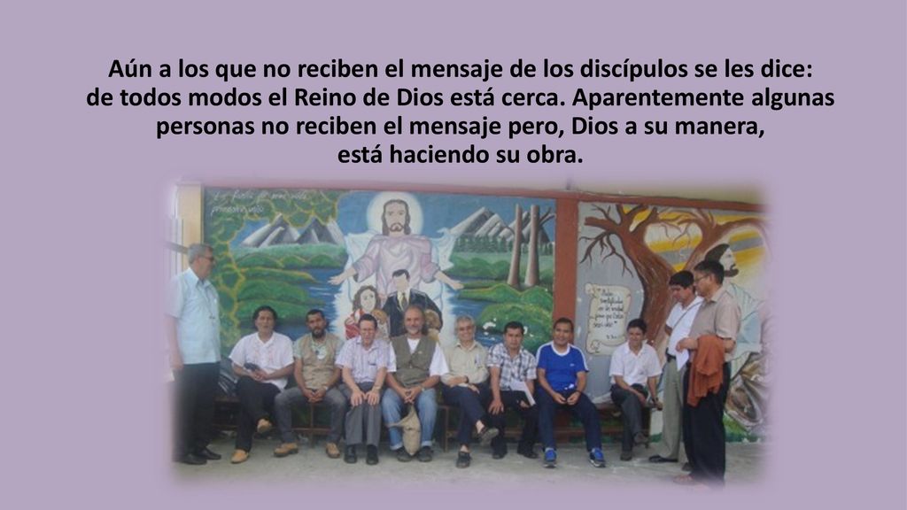 Aún a los que no reciben el mensaje de los discípulos se les dice: de todos modos el Reino de Dios está cerca.