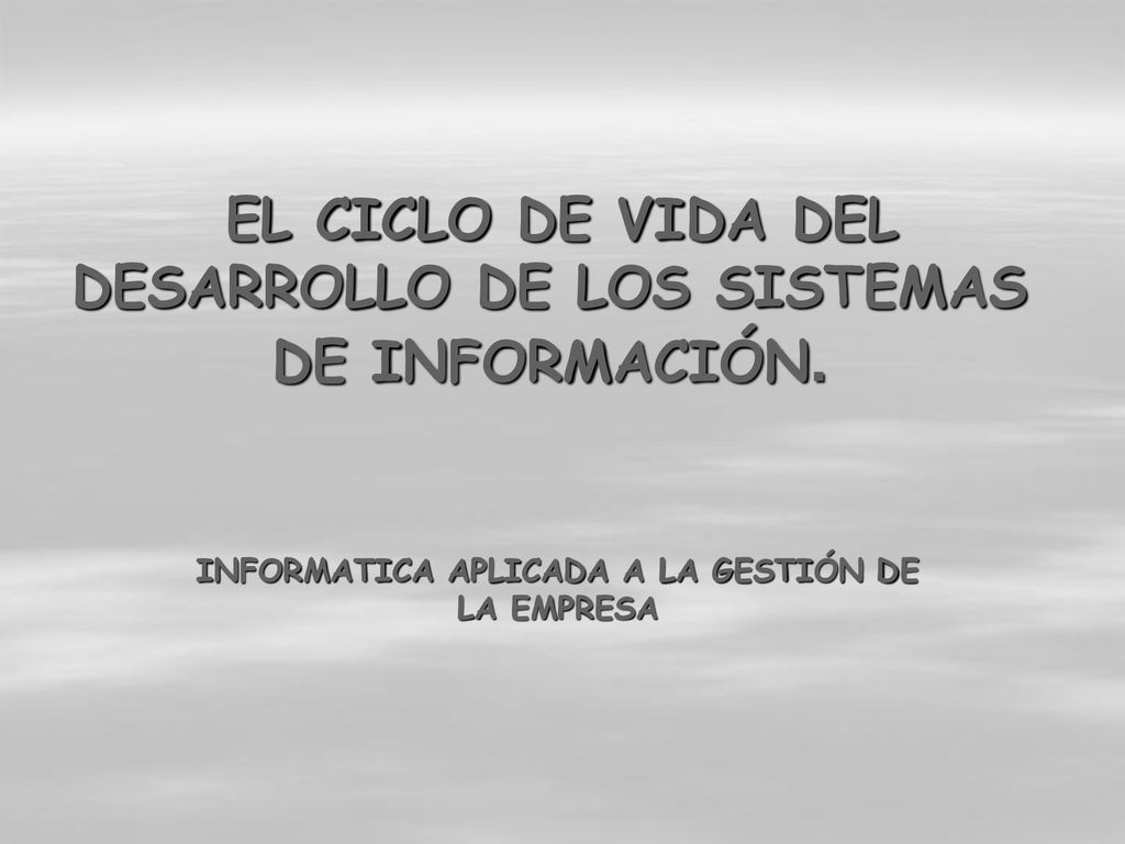 EL CICLO DE VIDA DEL DESARROLLO DE LOS SISTEMAS DE INFORMACIÓN.
