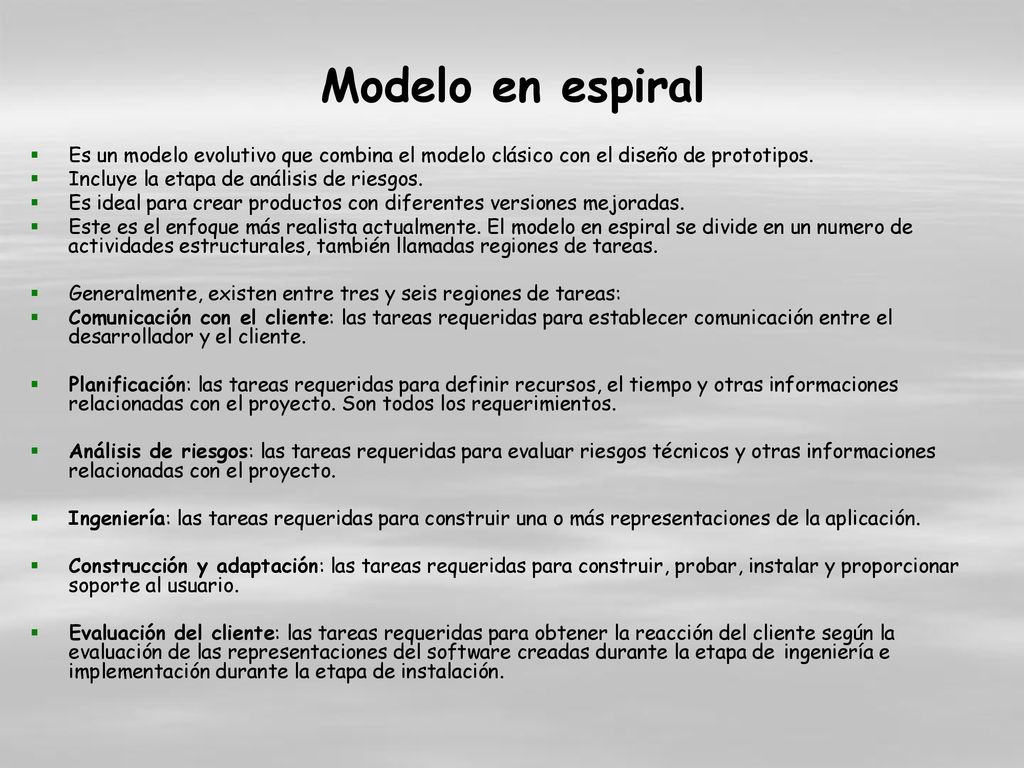 Modelo en espiral Es un modelo evolutivo que combina el modelo clásico con el diseño de prototipos.