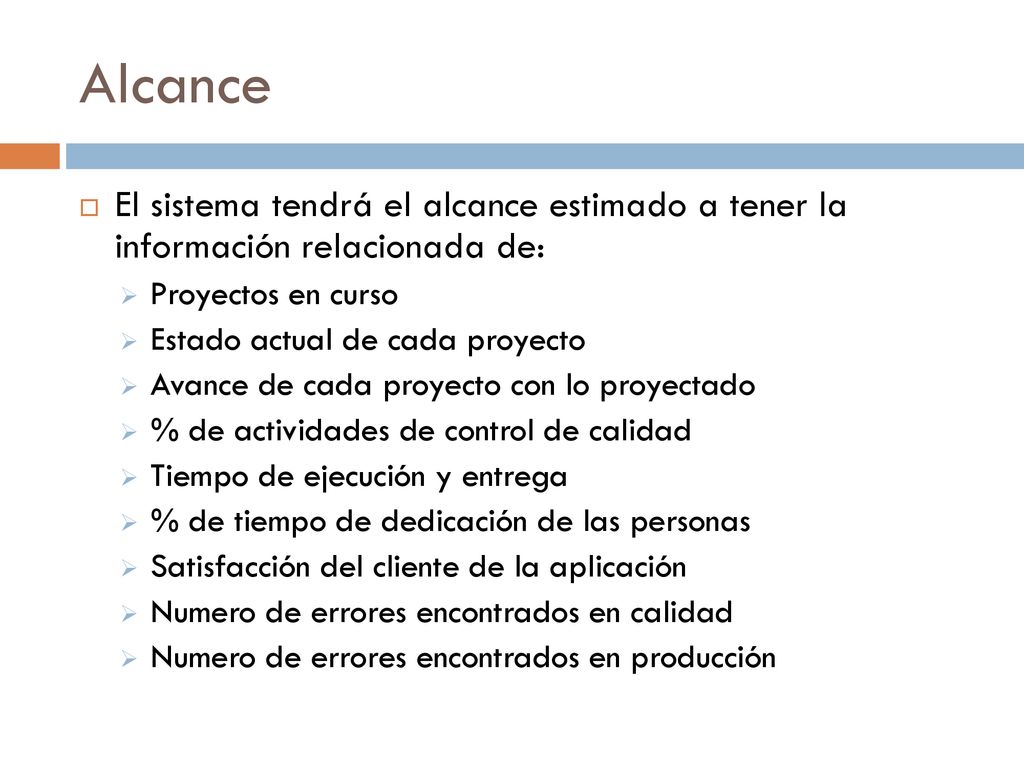 Alcance El sistema tendrá el alcance estimado a tener la información relacionada de: Proyectos en curso.