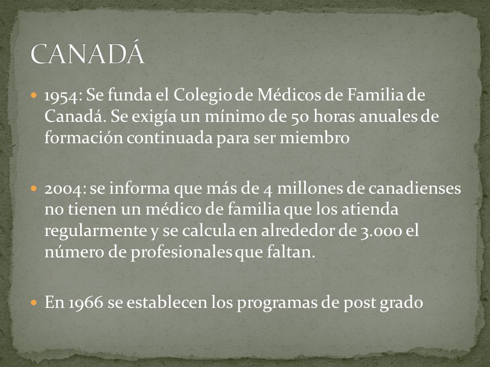 CANADÁ 1954: Se funda el Colegio de Médicos de Familia de Canadá. Se exigía un mínimo de 50 horas anuales de formación continuada para ser miembro.
