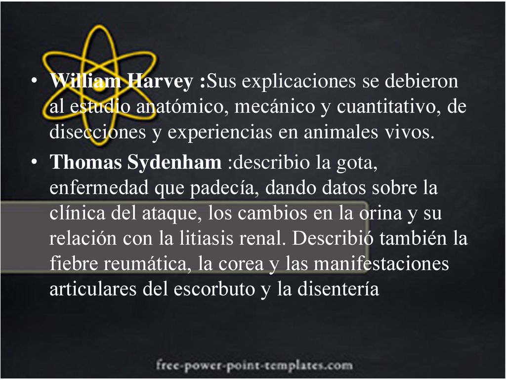 William Harvey :Sus explicaciones se debieron al estudio anatómico, mecánico y cuantitativo, de disecciones y experiencias en animales vivos.