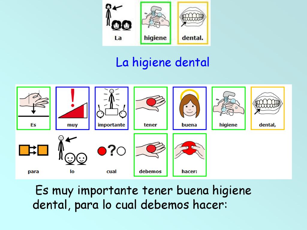 La higiene dental Es muy importante tener buena higiene dental, para lo cual debemos hacer:
