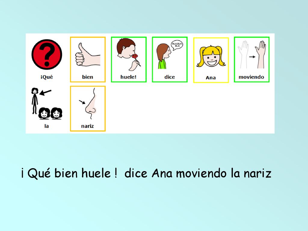 ¡ Qué bien huele ! dice Ana moviendo la nariz
