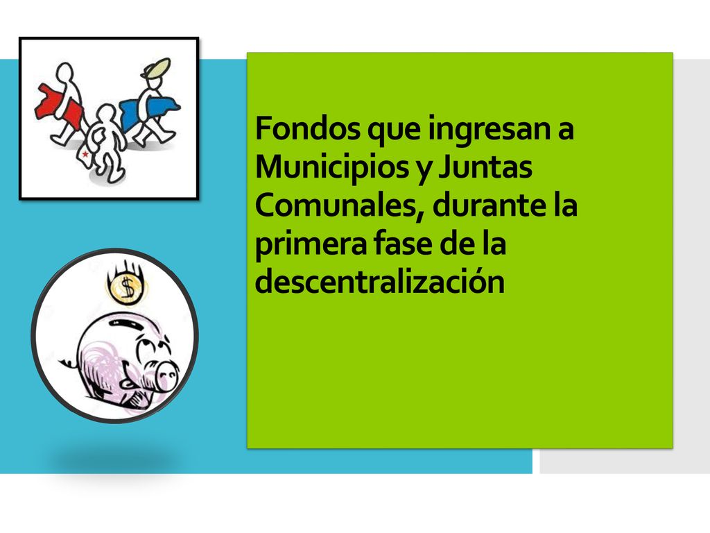 Fondos que ingresan a Municipios y Juntas Comunales, durante la primera fase de la descentralización