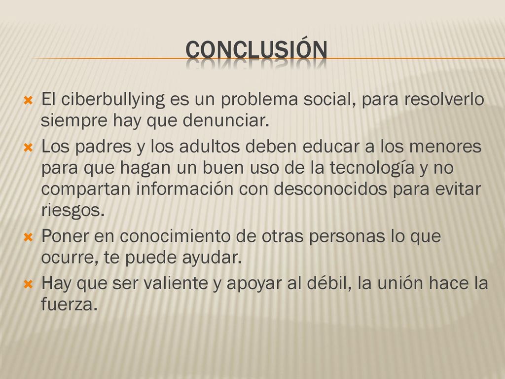 Conclusión El ciberbullying es un problema social, para resolverlo siempre hay que denunciar.