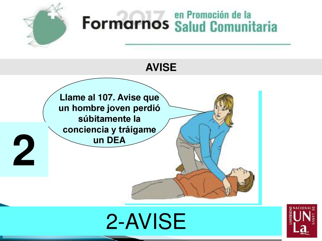 AVISE Llame al 107. Avise que un hombre joven perdió súbitamente la conciencia y tráigame un DEA. 2.