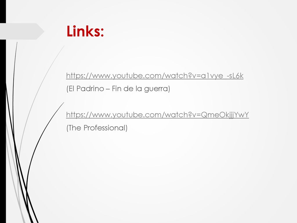 Links:   v=a1vye_-sL6k (El Padrino – Fin de la guerra)   v=QmeOkjjjYwY (The Professional)