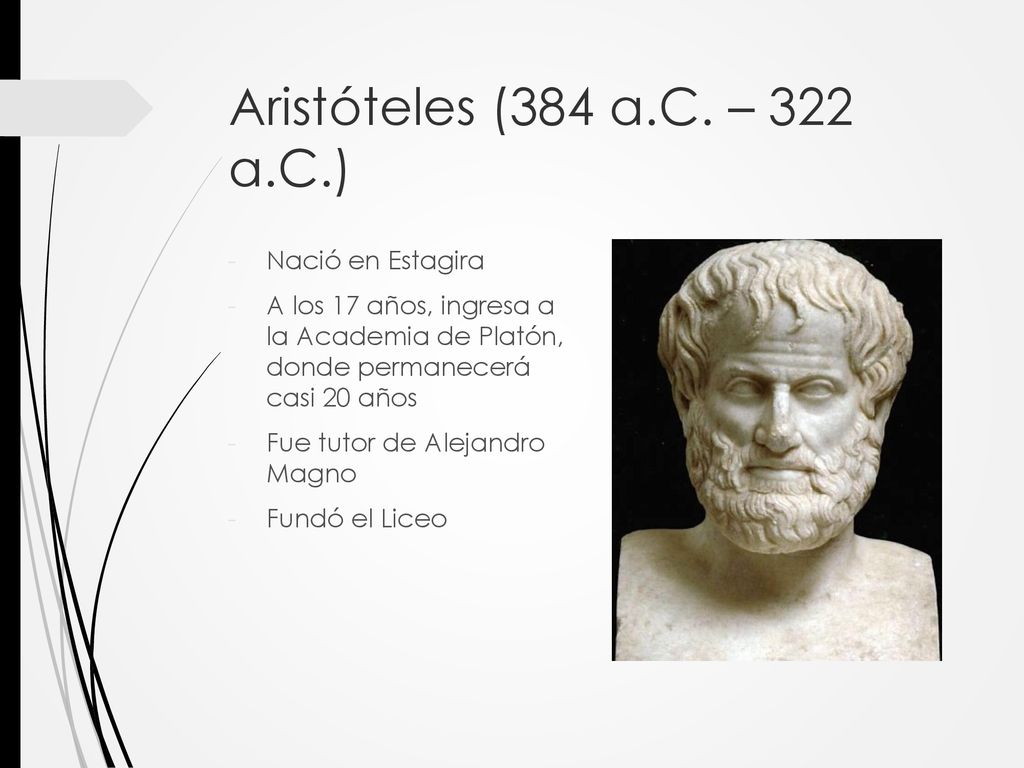 Aristóteles (384 a.C. – 322 a.C.) Nació en Estagira
