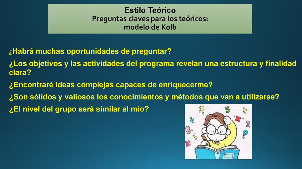 Estilo Teórico Preguntas claves para los teóricos: modelo de Kolb