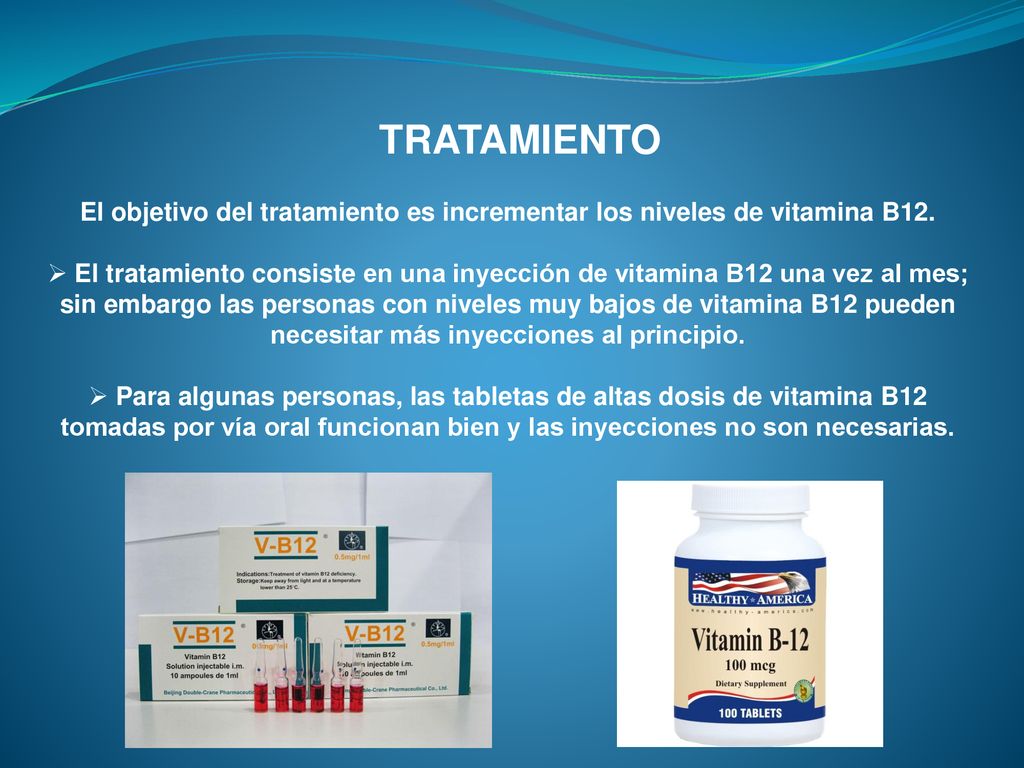 TRATAMIENTO El objetivo del tratamiento es incrementar los niveles de vitamina B12.