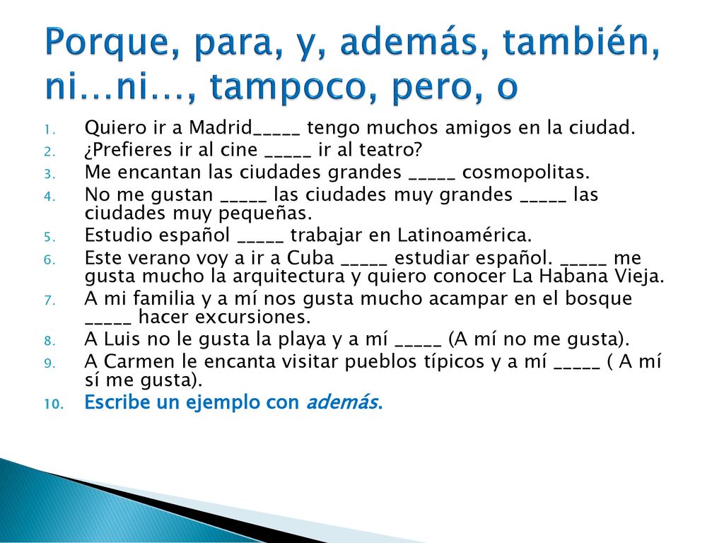 Porque, para, y, además, también, ni…ni…, tampoco, pero, o