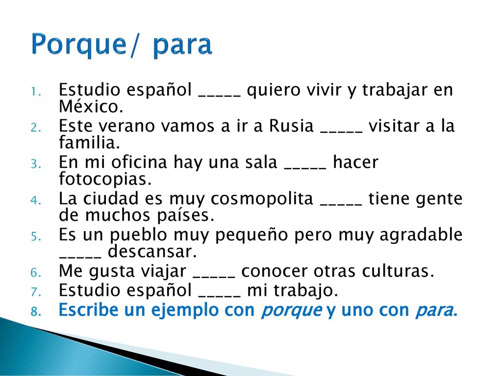 Porque/ para Estudio español _____ quiero vivir y trabajar en México.