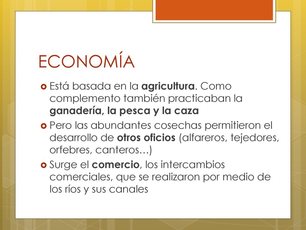 ECONOMÍA Está basada en la agricultura. Como complemento también practicaban la ganadería, la pesca y la caza.