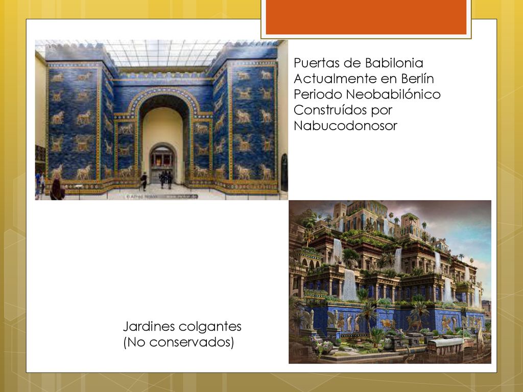 Puertas de Babilonia Actualmente en Berlín. Periodo Neobabilónico. Construídos por Nabucodonosor.